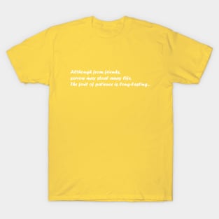 Although from friends, sorrow may steal away life, The fruit of patience is long-lasting. T-Shirt